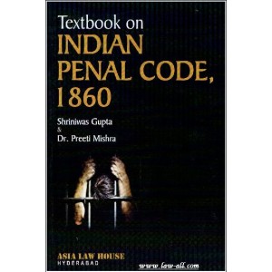 Asia Law House's Textbook on Indian Penal Code 1860 for BSL & LLB by Shriniwas Gupta, Dr. Preeti Mishra